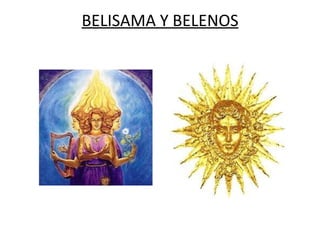 BELISAMA Y BELENOS 