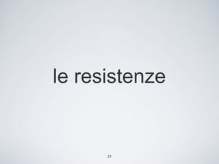 le resistenze


      21
 