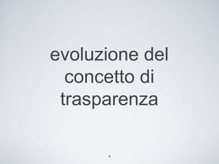 evoluzione del
  concetto di
 trasparenza

      4
 