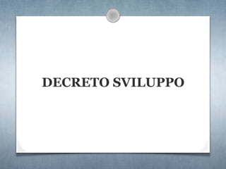 DECRETO SVILUPPO
 
