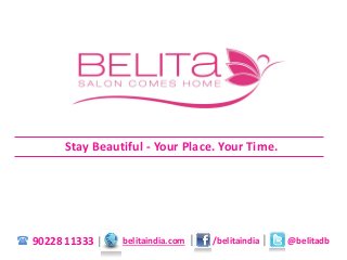 Stay Beautiful - Your Place. Your Time.
90228 11333 | belitaindia.com | /belitaindia | @belitadb(
 