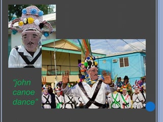 “john
canoe
dance”
 