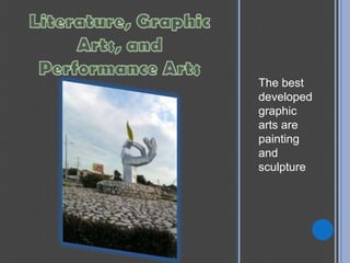 The best
developed
graphic
arts are
painting
and
sculpture
 