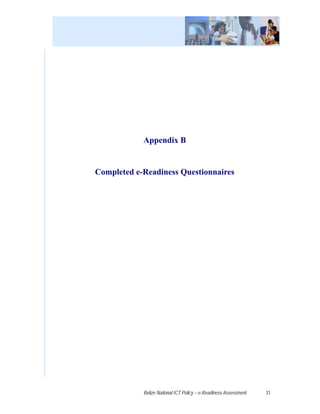 Appendix B


Completed e-Readiness Questionnaires




            Belize National ICT Policy – e-Readiness Assessment   31
 