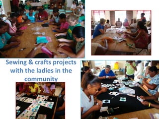 Sewing & crafts projects with the ladies in the community<br />