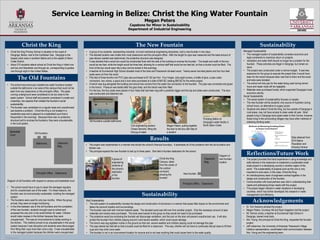Service Learning in Belize: Christ the King Water Fountain
                                                                                                                                             Megan Peters
                                                                                                                            Capstone for Minor in Sustainability
                                                                                                                           Department of Industrial Engineering



                              Christ the King                                                                                      The New Fountain                                                                                                            Sustainability
       • Christ the King Primary School is situated on the coast of           • A group of six students, representing industrial, civil and mechanical engineering disciplines, built a new fountain in two days.                             Managed Sustainability
         Dangriga, Belize, next to the Caribbean Sea. Dangriga is the         • The decided location was visible from most classrooms and the principal’s office. After the length for pipe was measured and the least amount of              • The managed system of sustainability considers economic and
         largest urban area in southern Belize and is the capital of Stann      pipe elbows needed was determined, the protective structure was designed.                                                                                        legal constraints to maximize return on projects.
         Creek District.                                                      • It was decided that a wood box would be constructed flush with the side of the building to enclose the fountain. The length and width of the box              • Vandalism and water theft should no longer be a problem for the
       • About 210 students attend school at Christ the King in Infant one      would be two feet, while the height would be three feet, allowing for a vertical staff that would be two feet tall, so that a bucket could be filled. The        fountain. These activities are illegal in Dangriga, but remain an
         and two and Standards one through six, corresponding to grades         front of the box would open like a door and be locked in the evenings.                                                                                           issue.
         one through eight in the United States.                              • A teacher at Ecumenical High School donated most of the tools and Peacework donated wood. Twenty-seven two-feet planks and four four-feet                     • The project was constructed under a narrow budget. It was less
                                                                                posts were cut from the wood.                                                                                                                                    expensive for the group to execute the project than it would have
                                                                                                                                                                                                                                                 been for the school because labor was free to them and the wood
                        The Old Fountains                                     • Fifty feet of three-fourths inch PVC pipe was purchased at $1 BZ per foot. Four hinges, sixty-eight screws, a bottle of glue, a pipe cutter,
                                                                                connectors, two valves, a spout and a lock were purchased at a total of $40 BZ, totaling $90 BZ for the entire project.                                          and tools were donated.
                                                                              • A trench was dug alongside the building and around two corners from the water line connection to the fountain. The pipe was connected and glued               • The school will only pay for the water being used during school
       • The school had previously installed two water fountains located
                                                                                in the trench. Pressure was tested after the glue dried, and the trench was then filled.                                                                         hours and repair costs will be negligible.
         outside the bathrooms in an area of the campus that could not be
                                                                              • For the box, the four posts were placed in four holes that had been dug with a posthole digger and the top and sides were constructed. The door               • Materials were purchased locally, which supported Dangriga’s local
         seen from any classrooms or the principal’s office. The pipes
                                                                                was constructed and attached last.                                                                                                                               economic activity.
         running underground were considered to be too close to the
                                                                                                                                                                                                                                              Social Sustainability
         septic system. School staff and parents considered it unsafe and
                                                                                                                                                                                                                                              • The social system of sustainability focuses on people.
         unsanitary, two aspects that violated the fountain’s social
                                                                                                                                                                                                                                              • The new fountain will be students’ only source of hydration during
         sustainability.
                                                                                                                                                                                                                                                 school hours, an alternative to sugary juices.
       • The fountain was vandalized on a regular basis and unauthorized
                                                                                                                                                                                                                                              • Students who attend Christ the King, but live outside of Dangriga in
         use became a problem. Christ the King is not located in a
                                                                                                                                                                                                                                                 rural areas, may not have access to clean water all year. Most
         residential area and is adjacent to a basketball court that is
                                                                                                                                                                                                                                                 people living in Dangriga have piped water to their homes; however,
         frequented in the evenings. Because there was no protective
                                                                                                                                                                                                            Pumping station at                   those living in the surrounding villages may have other methods of
         structure built to enclose the fountains, they were unsustainable       Old fountains outside bathrooms                                                                                            Dangriga’s water facility in         obtaining drinking water.
         in the built system.
                                                                                                                              Civil engineering student,             Megan Peters, putting together         North Stann Creek
                                                                                                                              Chase Henrichs, filling the            the door to the box with help of
                 Basketball                                                                                                   first jug of water                     a student
                                  Old fountains
                 Court
                                                                                                                                                                                                                                                                                               Data obtained from
                                                                                                                                                   Results                                                                                                                                     2010 Belize
                                    Bathrooms            Classroom                                                                                                                                                                                                                             Population and
                                                                              • The project was implemented in a manner that solved the school’s financial boundary. It addresses all of the problems with the old fountains and
                                                         Bldg.                                                                                                                                                                                                                                 Housing Census
                                                                                kitchen use.
                                                                              • The principal expects the new fountain to last up to three years. She held a fountain dedication for the school.
                                                                                                                                                                                                                             Diagram of
                                                                                                                                                                                                                                                 Reflections/Future Work
                                                                                                         A group of                                          Christ the King                                 Classroom       new fountain     • The project provided first-hand experience in using knowledge and
                                                                                                         engineering                                         Campus, taken                                   Bldg.           location           skills learned in the classroom to implement a sustainable small-
                                                                                                         students at                                         from the center of                                                                 scale project in a developing country in another region of the
                                                                                                         the school’s                                        the outdoor                                                                        world. The sustainability of projects such as this one is very
                                                                                                         dedication                                          courtyard,                                                                         important to end-users, in this case, Christ the King.
                                    Principal’s Office Classrooms                                                                                                                      New fountain
                                                                                                         of the                                              showing the                                                                      • An interdisciplinary team of engineers worked together in the
                                                                                                         fountain                                            fountain                                                                           design and construction of the fountain.
       Diagram of old fountains with respect to campus and basketball court                                                                                                                                                                   • Communication with local partners was vital in understanding their
                                                                                                                                                                                      Principal’s Office Classrooms
                                                                                                                                                                                                                                                needs and addressing those needs with the project.
       • The school would have to pay to repair the damages regularly                                                                                                                                                                         • This project began interest in water situations in developing
         and for unauthorized use of the water. For these reasons, the                                                                                                                                                                          countries, which has further developed into research in water
         fountain was not economically sustainable, violating the managed
         system.
                                                                                                                                          Sustainability                                                                                        management and efficiency.

       • The fountains were used for only two months. When the group
         arrived, they were no longer functioning.
                                                                              Built Sustainability
                                                                              • The built system of sustainability includes the design and construction of structures in a manner that poses little impact on the environment and
                                                                                                                                                                                                                                                       Acknowledgements
       • In the time between use of the old fountains and the completion         takes into account location and surroundings.                                                                                                                • Dr. Tom Soerens advised the project.
         of the new fountain, students brought cups to school and             • The fountain was built with minimal material waste. The donated wood was left over from another project. Only the necessary amount of pipe                    • Megan Peters, Courtney Hill and Ryan Hagedorn led the project.
         accessed the only sink in the small kitchen for water. Children         materials and screws were purchased. The tools were loaned to the group so they would not need to be purchased.                                              • Mr. Derrick Jones, a teacher at Ecumenical High School in
         would make messes in the kitchen because they were                   • The protective wood box enclosing the fountain will discourage vandalism, and the lock on the door will prevent unauthorized use. It will also                  Dangriga, loaned most tools.
         unsupervised. This was an inconvenience to ladies working in            protect the fountain from children playing around it and severe weather, which could cause damage.                                                           • Mrs. Young, the principal at Christ the King, requested the fountain
         the kitchen. This method proved to be unsustainable in the social    • The trench was dug eighteen inches in the ground so that rain, severe weather and children playing could not damage the pipe.                                   project.
         system because it was disruptive and students were discouraged       • The pipe stands two feet tall so that a bucket could be filled for a classroom. This way, children will not have to continually disrupt class to fill their   • Jeff Lieberman, the University of Arkansas’ Peacework Village
         from filling their cups more than once a day. It was unsustainable      cups and may drink more water.                                                                                                                                 Initiative representative, coordinated initial communication between
         in the managed system because the children were unsupervised.        • The fountain is not in an inconvenient location for anyone and is not near anything that could cause harm to the water quality.                                 Mrs. Young and the engineering team.
POSTER TEMPLATE BY:

www.PosterPresentations.com
 