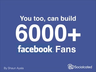 You too, can build

6000+
Fans

By Shaun Ayala

 
