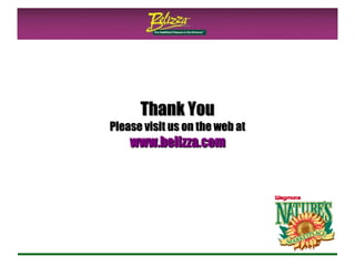 Thank You Please visit us on the web at www.belizza.com 