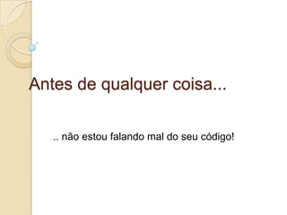 Antes de qualquer coisa..... não estou falando mal do seu código!