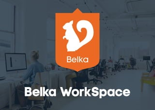 Belka WorkSpace
Belka
 