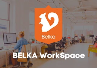 Belka 
BELKA WorkSpace 
 