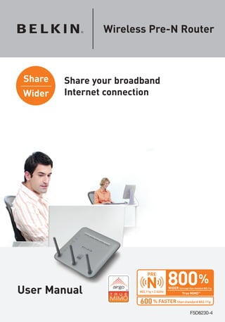 Wireless Pre-N Router



 Share   Share your broadband
Wider    Internet connection




User Manual             ����������������
                                           ����
                                           ������������������������������������
                                                      ���������

                        ��� ������������������������������
                                                             F5D8230-4
 
