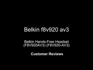 Belkin f8v920 av3 Belkin Hands-Free Headset (F8V920AV3) (F8V920-AV3) Customer Reviews 