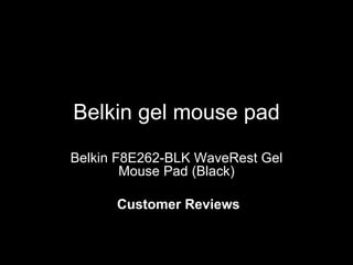 Belkin gel mouse pad Belkin F8E262-BLK WaveRest Gel Mouse Pad (Black) Customer Reviews 
