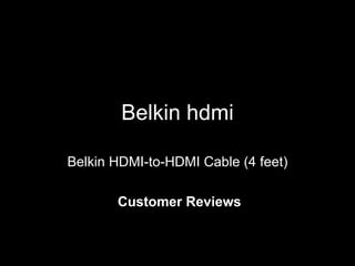 Belkin hdmi Belkin HDMI-to-HDMI Cable (4 feet) Customer Reviews 