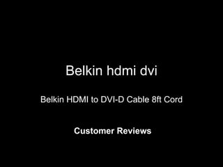 Belkin hdmi dvi Belkin HDMI to DVI-D Cable 8ft Cord Customer Reviews 