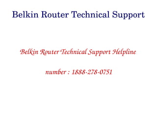 Belkin Router Technical Support
Belkin Router Technical Support Helpline 
number : 1888­278­0751
 