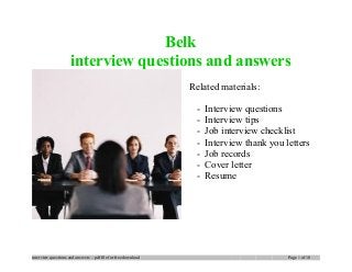Belk
interview questions and answers
Related materials:
- Interview questions
- Interview tips
- Job interview checklist
- Interview thank you letters
- Job records
- Cover letter
- Resume
interview questions and answers – pdf file for free download Page 1 of 10
 