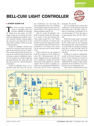 CIRCUIT
                                                                                                                 IDEAS

                                                                                                                      IVEDI
BELL-CUM LIGHT CONTROLLER                                                                                      S.C. DW




  SURESH KUMAR K.B.                           the inhabitants for activating the           transistors T1 and T2.
                                              above-mentioned timer for switching              IC1 is a 14-stage binary counter and


T
         his bell-cum-light controller        on the light for three minutes from in-      oscillator IC. In its quiescent state, the
         circuit is equipped with four        side the house. S2 is meant to be used       Q13 output (pin 3) is high, which re-
         switches labelled S1 through         during darkness with S4 ‘on.’                sults in conduction of transistor T1 to
S4. While S4 is the mains ‘on’/‘off’              Like S1, switch S3 (labelled ‘call-      cut off transistor T2. Thus the relay is
toggle switch for powering the timer          bell’) is located outside the entry gate.    in de-energised state and the bulb is
circuit for lighting up a bulb for a spe-     It is meant to be used during day,           ‘off.’
cific duration (mainly during night),         when mains switch S4 is ‘off.’ When              When the master reset is activated
the functions and placement of the            switch S3 is pressed, it activates only      by pressing of switch S1 and/or S2,
other three switches (which are push          the bell circuit for as long as the switch   all the output pins of IC1 including
switches) follow.                             is kept pressed. Since the bell circuit is   Q13 output go low. Thus transistor T1
     Switch S1 (labelled ‘call-bell and       powered by a 3V battery, this circuit        is cut off, while T2 conducts to energise
timer-on’) is located at the outer entry      can be activated even if mains switch        relay RL1 as also the bulb. Once S1
gate of the house for use by a visitor.       is off.                                      and S2 are released, the timer starts
This switch activates bell circuit for as         With switch S4 ‘on,’ the supply to       counting.
long as the switch is kept pressed. On        bulb B1 is routed via N/O contacts of            Pressing of switch S1 additionally
its release, a timer is initialised, which,   relay RL1. Simultaneously, the AC            results in forward biasing of transis-
in turn, switches on a bulb to light up       mains stepped down by transformer            tor T3, which conducts to extend 3V
the path between the outer gate and           X1 is rectified by diodes D1 and D2          battery supply to melody generator
the house door for a specific duration        followed by filter capacitor C1. The DC      UM66 (IC2). The output of the melody
(3 minutes).                                  supply thus becomes available for            generator drives transistor T3 to out-
     Switch S2 (labelled ‘timer on’) is       timer circuit comprising CD4060 (IC1)        put the tune via loudspeaker LS1.
situated inside the house for use by          and relay driver circuit comprising              Thus, when a visitor presses switch




WWW.EFYMAG.COM                                                                     ELECTRONICS FOR YOU • SEPTEMBER 2006 • 95




                                                                    CMYK
 