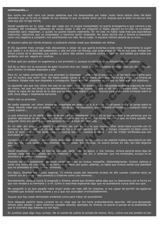 continuación...:
Esa noche me dejó claro con pocas palabras que me despreciaba por haber huído hacía tantos años. Me dolió
descubrir que ya no era el objeto de sus deseos ni que no sentía amor por mí. Supuse que el dolor no era por otra
cosa que por mi ego herido.
Decidí quedarme en su casa, más que nada por mi propia tranquilidad, no quería arriesgarme a que volviera a las
andadas. Allí tumbadas hablamos de varias cosas y ella me preguntó si había alguien en mi vida. Yo no estaba
preparada para responder, o quizás no quería hacerlo realmente. En mi vida no había nada más que esporádicas
relaciones, relaciones que ya empezaban a hacerme sentir miserable. No quise decirle eso y Jimena lo interpretó
como una negativa a compartir mis sentimientos con ella. No la culpé, ni siquiera intenté sacarla de su error...
Ni siquiera sabía por dónde empezar a explicarle ciertas cosas que deseaban ser dichas.

V
FA ER
ht
N SI
tp F Ó
:// IC N
V
ht O E O
tp .c N RI
:// os ES G
vo a P IN
.h te AÑ AL
ol ca O ,
.e .c L
s o
m

El día siguiente trajo consigo más discusiones a pesar de que quería evitarlas a toda costa. Simplemente le sugerí
que debía ir a la lectura del testamento y ella me miró con fiereza, casi pude palpar el odio en sus ojos. Ambas nos
dimos cuenta de lo desolada que estaba su alma. Ella estaba luchando contra la nada en una batalla que sabía que
perdería, aún así, seguía sin rendirse.
Al final optó por aceptar mi sugerencia y me prometió ir, aunque no había ninguna felicidad en sus palabras.

Salí de su ático con la sensación de estar huyendo otra vez. Sabía que allí quedaban muchas cosas por decir y hacer,
pero Jimena no estaba dispuesta a ello.
Para mí, se había convertido en una prioridad su bienestar. Deseé tener el poder de curar las heridas del alma para
que no tuviera que sufrir más. No había podido salvar a mi hermana, pero esta vez no iba a dejar que Jimena se
hundiera. Estaba más que dispuesta a conseguirlo. Raras eran las ocasiones en las que yo fallaba en mis objetivos.
La siguiente vez que nos vimos fue casi en un calco de la vez anterior. No había podido acallar la urgencia de verla
de nuevo, así que me dirigí a su apartamento por voluntad propia. Lo que vi allí hizo mi sangre bullir. Tuve que
utilizar la copia de las llaves de la casa que su madre me había dado días previos para encontrarla tumbada sobre el
sofá, boca abajo y totalmente borracha.
Había roto su promesa.

No podía soportar ver cómo Jimena se empeñaba en destruírse a sí misma. Decidí poner todas las cartas sobre la
mesa, hacerle creer que yo estaba allí en caso de que me necesitara, quería hacerle entender que cualquier dolor se
puede superar...
Lo que entonces yo no sabía y Jimena se encargó de enseñarme es que no se puede salvar a las personas que no
quieren abandonar la desdicha. Ella me demostraría que no sabía otra forma de existir que no fuera aquélla. Me
pregunté cómo era posible que una persona llegara a estar tan atrapada.

En mi afán por ayudar, compartí por primera vez con alguien lo que muchos años atrás había ocurrido con mi
hermana, lo desdichada que mi vida siempre fue y Jimena pareció entender e incluso compartir mi dolor como si
fuera el suyo propio. Esa tarde creamos nuevos lazos en nuestra amistad   con las tristes similitudes que nos
acercaban aún más.
Comencé, por entonces, a sentir cierta necesidad de tenerla cerca, como si de repente hubiera descubierto en ella
algo que me hacía sentir y experimentar nuevas cosas. Sin embargo, no quería pensar en ello, tan sólo dejarme
llevar.
Decidí entonces compartir mi tiempo con ella, darle todo mi apoyo y mis fuerzas. Jimena parecía tener algo de
sosiego cada vez que estaba en mi presencia e incluso me dio a entender que me necesitaba, aunque no se
atreviera a decirlo con palabras.
Durante los días posteriores, pasamos varias jornadas en mutua compañía, distendidamente. Incluso salimos a
cenar una noche en compañía de su hermana Ginebra, por quien, además, yo sabía que Jimena sentía una debilidad
que no profesaba al resto de sus hermanos.
Era lógico, Ginebra era alguien especial. Yo misma puedo dar feaciente prueba de ello cuando nuestros lazos se
unieron con el tiempo y ella comenzó a tratarme como una hermana.
Secretamente, aunque nunca le pregunté a Jimena, pensé que Ginebra sabía algo que yo desconocía por la forma en
que nos miraba a su hermana y a mí. Cómo si estuviese esperando algo que no acontecería nunca ante sus ojos.
Me pregunté si es que aquella rubia mujer podía ver más allá de nosotras, si era capaz de percibir las ligaduras
invisibles que existían entre Jimena y yo y que nos acercaban irremediablemente.
Supuse que hay cosas demasiado evidentes como para tratar de esconderlas.
Poco después partiría hacia Londres en un viaje que se me haría profundamente aburrido. Allí tuve demasiado
tiempo para pensar y para sentirme culpable estando apartada de Jimena, no quería ni pensar en la posibilidad de
que le ocurriera algo estando yo tan lejos.
En Londres pasó algo muy curioso. Me di cuenta de cuánto la echaba de menos. Pero, ¿cómo era eso posible en tan

 