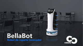 BellaBot
Robot de reparto innovador
 
