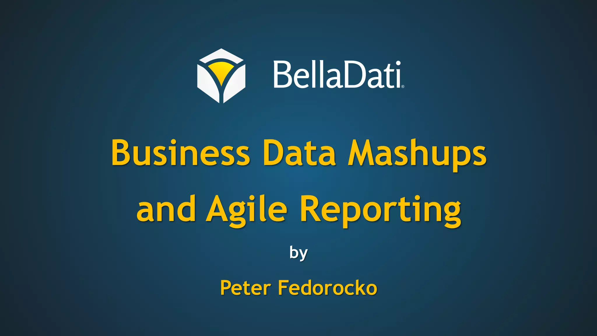 Business Data Mashups
and Agile Reporting
by
Peter Fedorocko
 