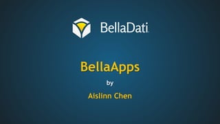 BellaApps
by
Aislinn Chen
 