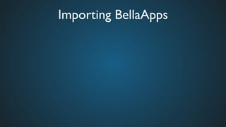 Importing BellaApps	

 