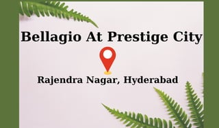Bellagio At Prestige City
Rajendra Nagar, Hyderabad
 