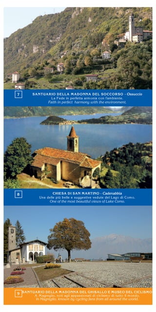 - Ossuccio
Faith in perfect harmony with the environment.
Cadenabbia
One of the most beautiful views of Lake Como.
In Magreglio, known by cycling fans from all around the world.
 