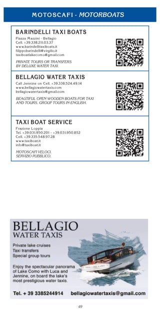 49
MOTORBOATS
PRIVATE TOURS OR TRANSFERS
BY DELUXE WATER TAXI.
BEAUTIFUL OPEN WOODEN BOATS FOR TAXI
AND TOURS. GROUP TOURS IN ENGLISH.
MOTOSCAFI VELOCI.
SERVIZIO PUBBLICO.
 
