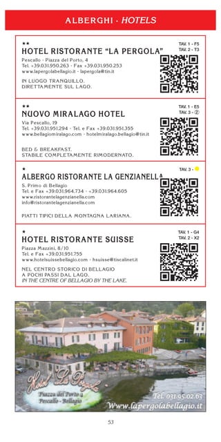 53
TAV. 1 - F5
TAV. 2 - T3
TAV. 1 - E5
TAV. 3 - 2
TAV. 3 -
HOTELS
TAV. 1 - G4
TAV. 2 - X2
IN THE CENTRE OF BELLAGIO BY THE LAKE.
 