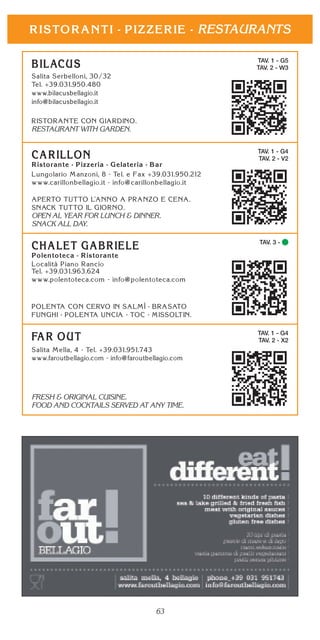 63
RESTAURANTS
TAV. 1 - G5
TAV. 2 - W3
RESTAURANT WITH GARDEN.
TAV. 1 - G4
TAV. 2 - V2
OPEN AL YEAR FOR LUNCH & DINNER.
SNACK ALL DAY.
TAV. 3 -
TAV. 1 - G4
TAV. 2 - X2
FRESH & ORIGINAL CUISINE.
FOOD AND COCKTAILS SERVED AT ANY TIME.
 