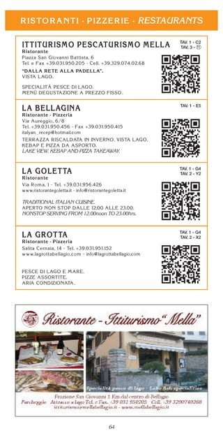 64
RESTAURANTS
TAV. 1 - C2
TAV. 3 - 11
.
TAV. 1 - E5
LAKE VIEW. KEBAP AND PIZZA TAKEAWAY.
TAV. 1 - G4
TAV. 2 - Y2
TRADITIONAL ITALIAN CUISINE.
NONSTOP SERVING FROM 12.00noon TO 23.00hrs.
TAV. 1 - G4
TAV. 2 - X2
.
 