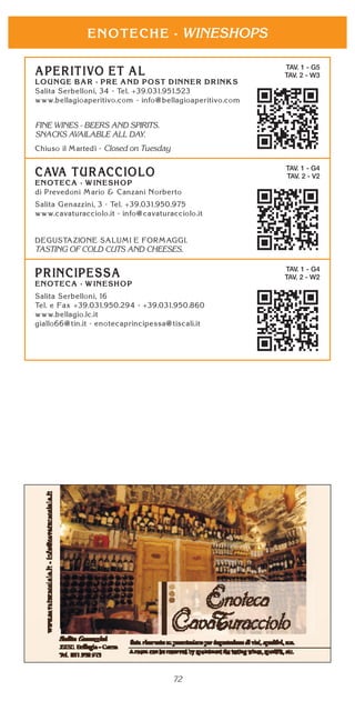 72
WINESHOPS
TAV. 1 - G5
TAV. 2 - W3
FINE WINES - BEERS AND SPIRITS.
SNACKS AVAILABLE ALL DAY.
Closed on Tuesday
TAV. 1 - G4
TAV. 2 - V2
TASTING OF COLD CUTS AND CHEESES.
TAV. 1 - G4
TAV. 2 - W2
 