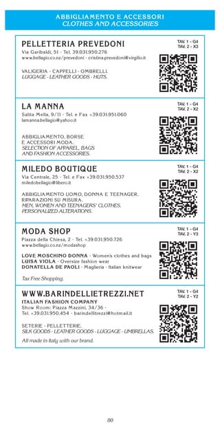 80
CLOTHES AND ACCESSORIES
TAV. 1 - G4
TAV. 2 - Y2
SILK GOODS - LEATHER GOODS - LUGGAGE - UMBRELLAS.
All made in Italy with our brand.
TAV. 1 - G4
TAV. 2 - X2
SELECTION OF APPAREL, BAGS
AND FASHION ACCESSORIES.
TAV. 1 - G4
TAV. 2 - X2
MEN, WOMEN AND TEENAGERS’ CLOTHES.
PERSONALIZED ALTERATIONS.
TAV. 1 - G4
TAV. 2 - Y3
Tax Free Shopping.
TAV. 1 - G4
TAV. 2 - X3
LUGGAGE - LEATHER GOODS - HUTS.
 
