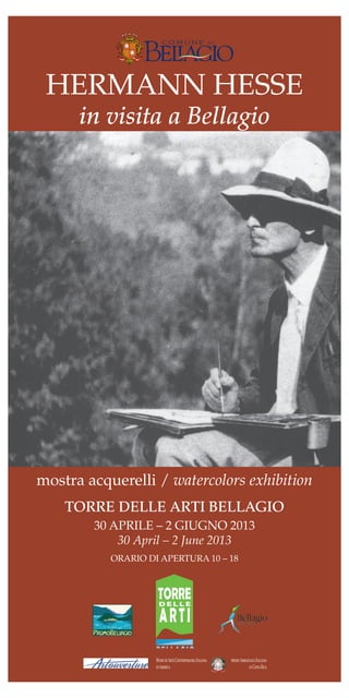 MuseodiArteContemporaneaItaliana
inAmerica
pressoAmbasciataItaliana
inCostaRica
mostra acquerelli / watercolors exhibition
HERMANN HESSE
in visita a Bellagio
TORRE DELLE ARTI BELLAGIO
30 APRILE – 2 GIUGNO 2013
30 April – 2 June 2013
ORARIO DI APERTURA 10 – 18
 
