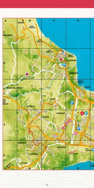 24
LOPPIAMULINI DEL PERLO
S. MARTINO
VISGNOLA
COMO
LEC
C
O
PRIMO
GREGLIO
BA
VENNA
A B C D
A B C D
LA
BUS
PARKING
S. VITO
SCEGOLA
VILLA
TROTTI
TARONICO
REGATOLA
CASATE
SUIRA
S. GIOVANNI
GUGGIATE
VERGONESE
LOC.
CROTTO
LOC.
RONCHI
LOC.
CRELLA
VILLA GIULIA
VILLA
TRIVULZIO
GERLI
P
P
P
P
20
33
31
14
13
1
2
3
4
5
12
 