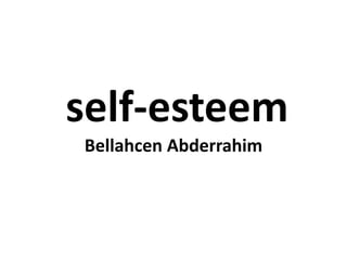 self-esteem
Bellahcen Abderrahim
 