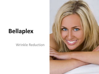Bellaplex
  Wrinkle Reduction
 
