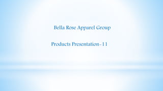 Bella Rose Apparel Group
Products Presentation-11
 