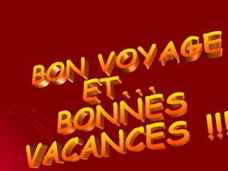 BON VOYAGE ET... BONNES VACANCES !!! 