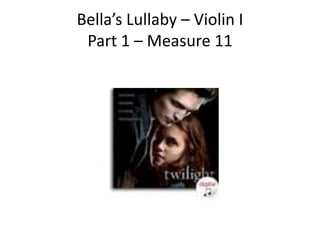 Bella’s Lullaby – Violin IPart 1 – Measure 11 