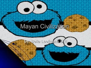 Mayan Civilization  By: Bella Leefmans    !! 