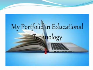 My Portfolio in Educational
Technology
 
