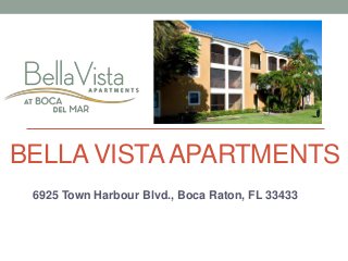 BELLA VISTAAPARTMENTS
6925 Town Harbour Blvd., Boca Raton, FL 33433
 