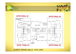 APTO FINAL 02                                                    APTO FINAL 04
  TERRAÇO PRIVATIVO
  DESCOBERTO



         QUARTO
                  QUARTO
                             ESTAR/
                             JANTAR            ÁREA COMUM

                      I.S.
      QUARTO

                  LAV. COZINHA




                                      HALL
                                                       ÁREA COMUM




                                      ACESSO
                                      TÉRREO

    APTO FINAL 01                                                   APTO FINAL 05

PLANTA TÉRREO BELLA VITA LUNA
 