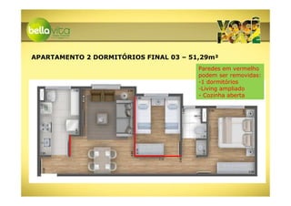 APARTAMENTO 2 DORMITÓRIOS FINAL 03 – 51,29m²
                                       Paredes em vermelho
                                       podem ser removidas:
                                       -1 dormitórios
                                       -Living ampliado
                                       - Cozinha aberta
 