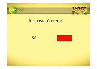 Resposta Correta:



 56
 