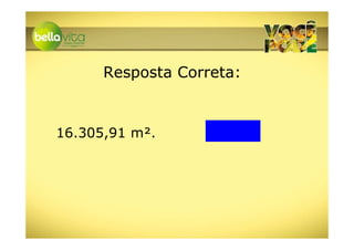 Resposta Correta:


16.305,91 m².
 